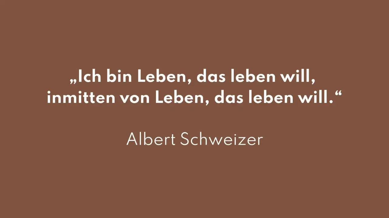 Albert Schweitzer: „Ich bin Leben, das leben will, inmitten von Leben, das leben will.