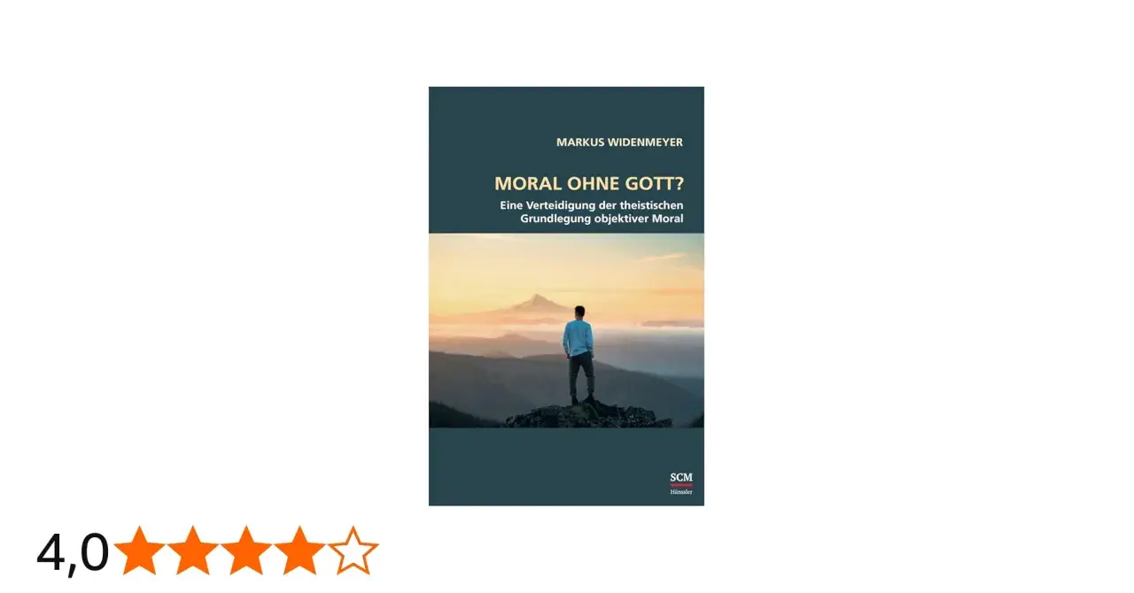 Buchcover: Mann steht auf Berg, blickt auf Landschaft. Titel: "Moral ohne Gott?". Eine Verteidigung der objektiven Moral, auch ohne Religion.