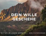 Majestätische Berge im Nebel, mit der Aufschrift "DEIN WILLE GESCHEHE" und "MITTEN IM LEBEN GEBETET - DAS VATERUNSER".